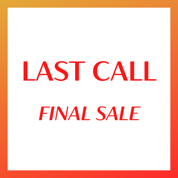 LAST CALL (FINAL SALE)